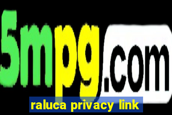 raluca privacy link